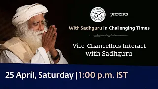 Indian Universities in Challenging Times Vice-Chancellors Interact with Sadhguru 25 Apr 1 pm IST