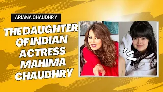 Ariana Chaudhry: The Daughter of Indian Actress Mahima Chaudhry