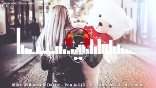 Mike Williams X Dastic -  You & I [D S3RIOUS & CLOX Remix]