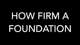 How Firm A Foundation