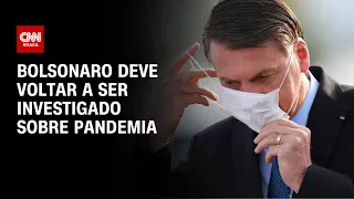 Bolsonaro deve voltar a ser investigado sobre pandemia após troca na PGR | CNN 360º