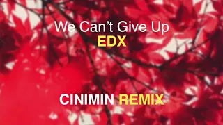 EDX - We Can't Give Up (CINIMIN Remix)