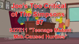 Joe's Too Critical of The Simpsons #7: Season 27 Ep. 11 "Teenage Mutant Milk-Caused Hurdles"