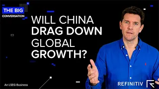 Will China Drag Down Global Growth? | The Big Conversation | Refinitiv