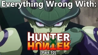 Everything Wrong With: Hunter x Hunter | Part 10 | Eps 91-100