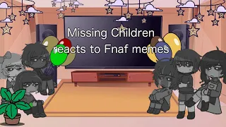 ||Missing Children reacts Fnaf memes||