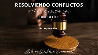 Resolviendo conflictos entre hermanos (1 Cor. 6:1-11)