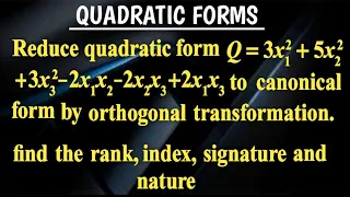 QUADRATIC FORM INTO ITS CANONICAL FORM BY ORTHOGONAL REDUCTION | INDEX, SIGNATURE, NATURE