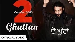 2 Ghuttan | Shamsher lehri | Kv Singh | Latest Punjabi songs 2019 | New Punjabi Songs 2019