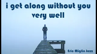 I Get Along Without You Very Well  -  www.ericmiglinjazz.com