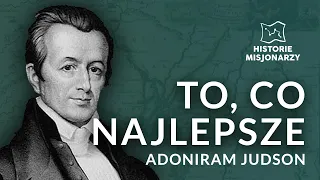 TO, CO NAJLEPSZE - ADONIRAM JUDSON | HISTORIE MISJONARZY #7