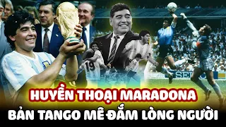 HUYỀN THOẠI WORLD CUP: DIEGO MARADONA - BẢN TANGO MÊ ĐẮM LÒNG NGƯỜI