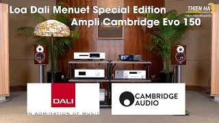 Loa Dali Menuet Special Edition - Ampli Cambridge Evo 150 - Đẳng Cấp - Công Nghệ Mới Nhất - Tinh Tế