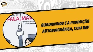 Quadrinhos e a produção autobiográfica, com Bef