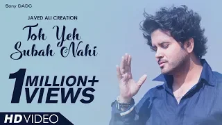 Toh Yeh Subah Nahi | Javed Ali Creation | Hindi Music Video 2018
