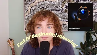 The meaning behind END OF BEGINNING by DJO (PART 2)