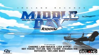 Middle Day Riddim {Mix} Ireland Records / Iwaata, Chronic Law, Hot Frass, Lisa Hyper, Teflon.