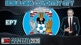 FM20 - EP7 - Rebuilding Coventry City - Football Manager 2020