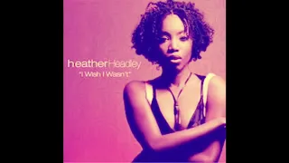 Heather Headley I wish I wasn’t chopped and screwed