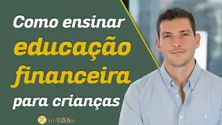 Como ensinar educação financeira para crianças | Lições práticas para deixar seu filho rico