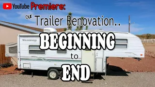 Our Trailer Renovation - Beginning to End! | Video PREMIERE