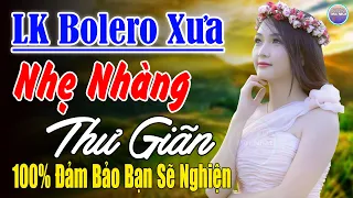 Ca Nhạc Xưa 4.0 ►LK Nhạc Trữ Tình Bolero 100% KHÔNG QUẢNG CÁO ... Mở Càng To Nghe Xua Tan Mệt Mỏi