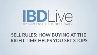 Sell Rules: How Buying At The Right Time Helps You Set Stops