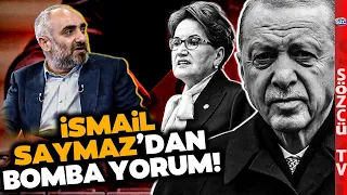 İsmail Saymaz'dan Gündemi Sarsacak Meral Akşener ve Cumhur İttifakı Yorumu!