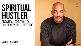 Spiritual Hustler Podcast |  Light Watkins