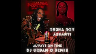 Ashanti ft. Burna Boy & Mahalia - Always on Time (Dj Urban-D Mashup Remix)