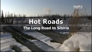 Самые опасные путешествия. Сибирь / Hot Roads. The Long Road to Sibiria