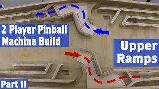 2 Player Pinball Machine Build, Part 11 (Upper Ramps)