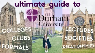 THE ULTIMATE FRESHERS GUIDE TO DURHAM UNIVERSITY: colleges, clubs, lectures, formals, relationships!