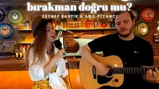 Zeynep Bastık ft. Anıl Piyancı - Bırakman Doğru Mu? | dilşah şatıroğlu cover