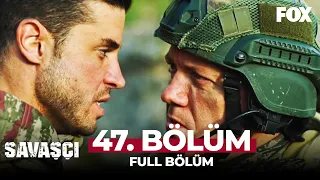 Savaşçı 47. Bölüm