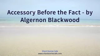 Accessory Before the Fact   by Algernon Blackwood