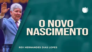 O Novo Nascimento | Rev. Hernandes Dias Lopes | IPP