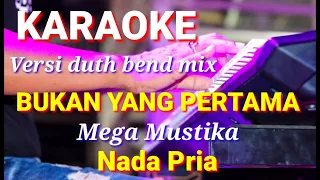 BUKAN YANG PERTAMA - Mega Mustika | Karaoke dut band mix nada pria | Lirik