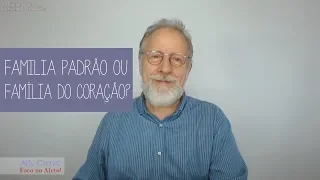 Família padrão ou família do coração?