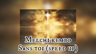 Melchi kembo -  sans toi  (speed up tiktok )