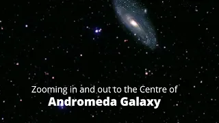 Zooming in and out to the Centre of Andromeda Galaxy I Black Hole at the Centre of Andromeda I