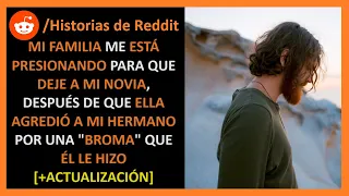 Mi familia quiere que deje a mi novia después de lo que le hizo a mi hermano - Historias de Reddit