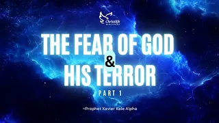 The Fear of God And His Terror Part 1 - | With Prophet Xavier Kale Alpha.