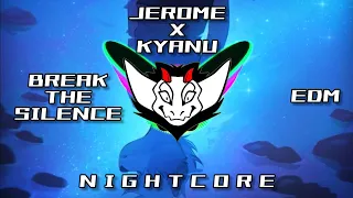 Jerome x KYANU - Break The Silence (EDM) HQ | ✘ Nightcore