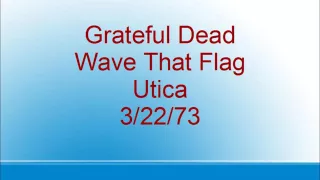 Grateful Dead - Wave That Flag - Utica - 3/22/73