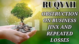 POWERFUL RUQYAH TO REMOVE OBSTRUCTION ON BUSINESS AND RIZQ, REPEATED LOSSES AND JINX DUE TO MAGIC,JI
