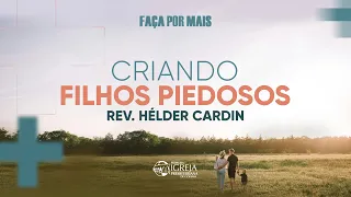 # 02 Conferência FAÇA POR MAIS - AO VIVO | Criando filhos piedosos | Rev. Hélder Cardin