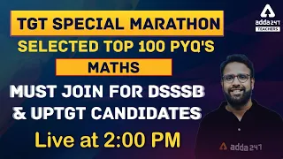 DSSSB/UP TGT 2021 | Maths Marathon | TOP 100 PYQ