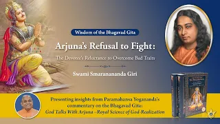 Wisdom of Bhagavad Gita: Arjuna’s Refusal to Fight (The Devotee’s Reluctance to Overcome Bad Traits)