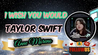 Taylor Swift - I Wish You Would | Cover by Anne Moreno | #taylorswift#cover.